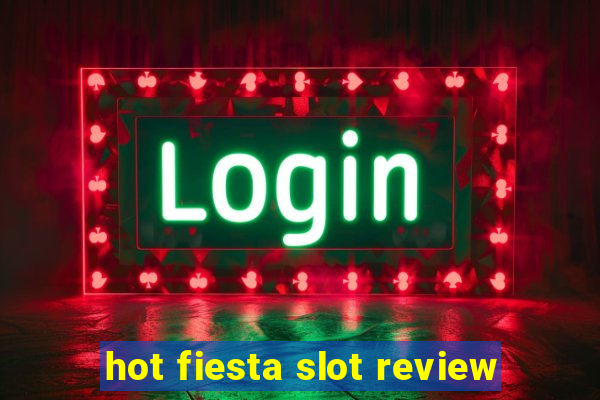 hot fiesta slot review