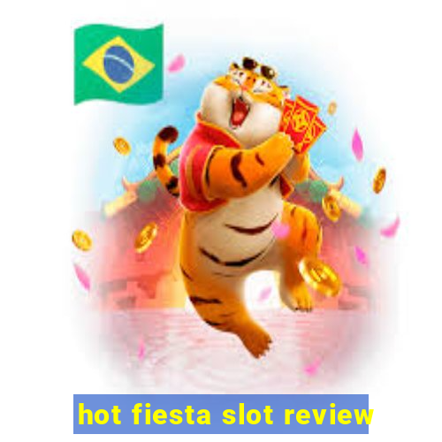 hot fiesta slot review