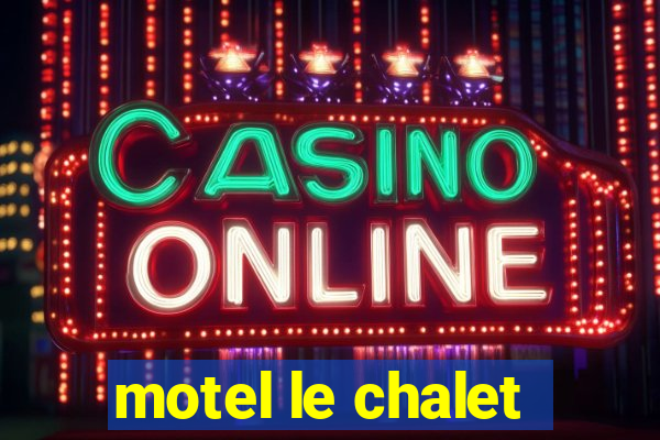 motel le chalet