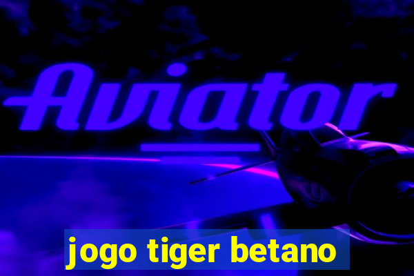 jogo tiger betano