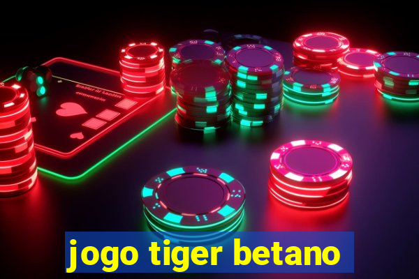 jogo tiger betano