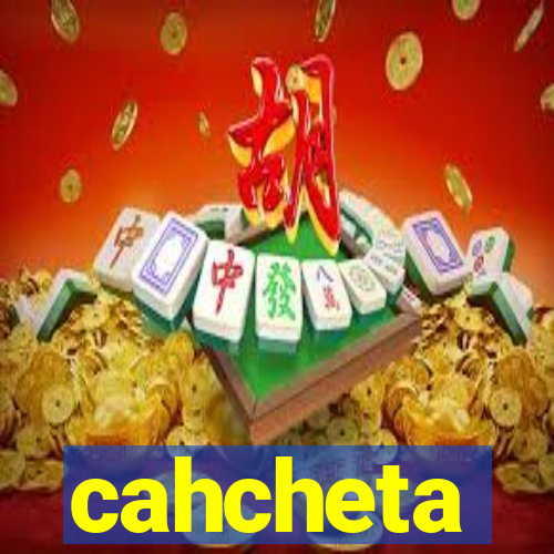 cahcheta