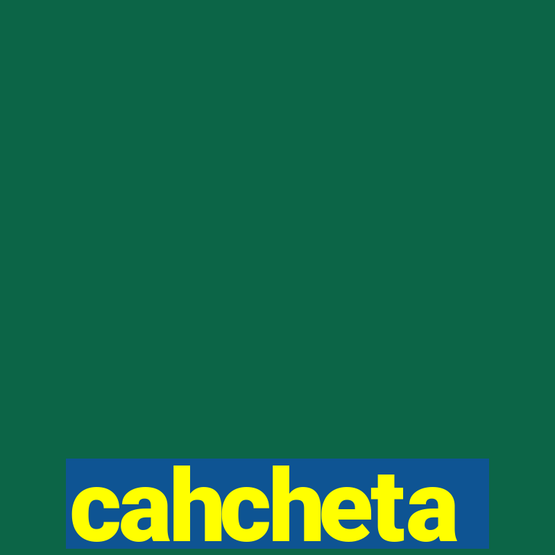 cahcheta