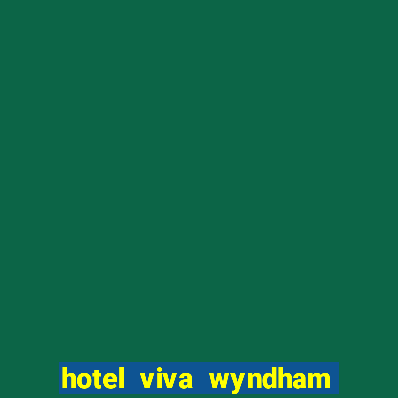 hotel viva wyndham fortuna beach