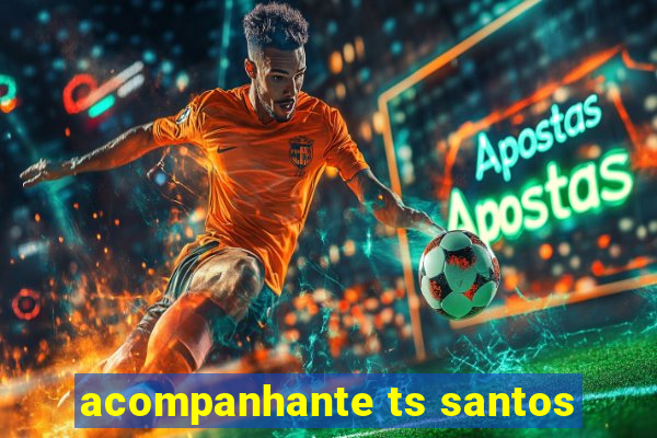 acompanhante ts santos