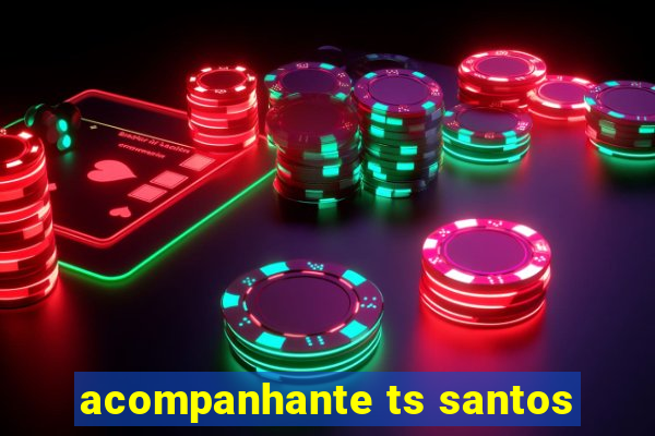 acompanhante ts santos