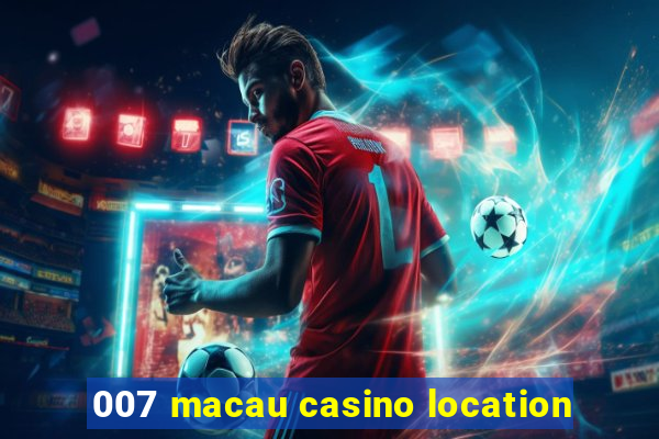 007 macau casino location