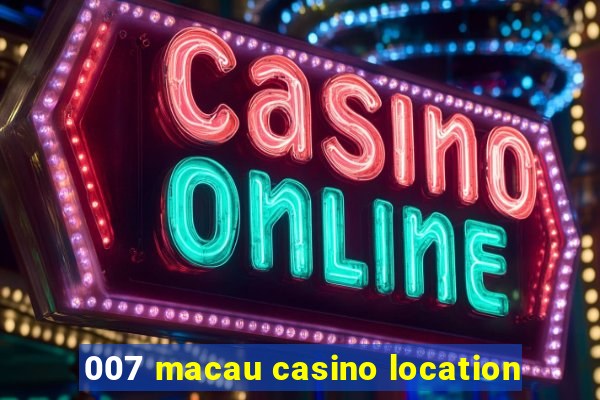 007 macau casino location