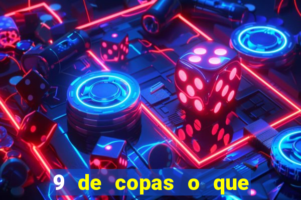 9 de copas o que ele sente por mim