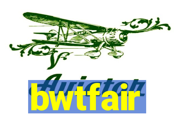 bwtfair