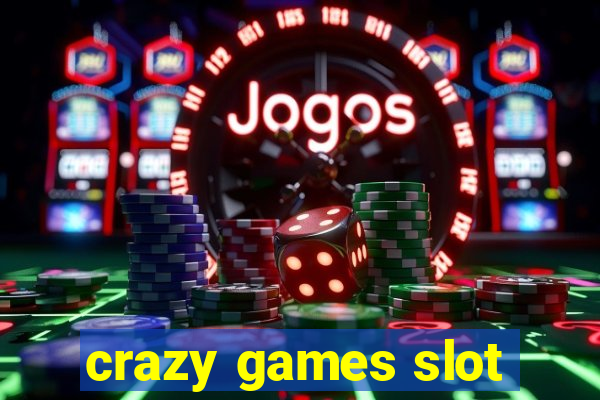 crazy games slot