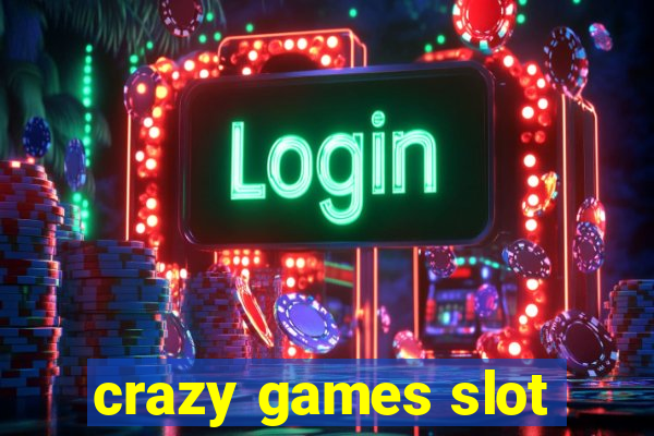 crazy games slot