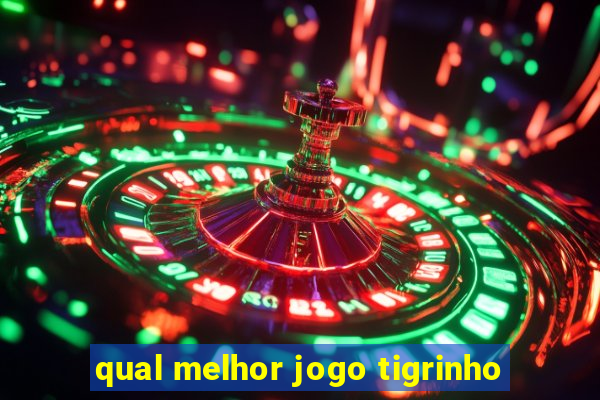 qual melhor jogo tigrinho