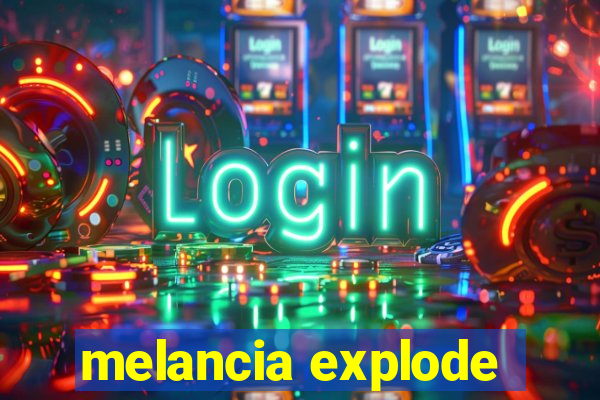 melancia explode