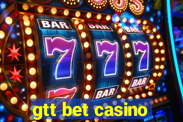 gtt bet casino