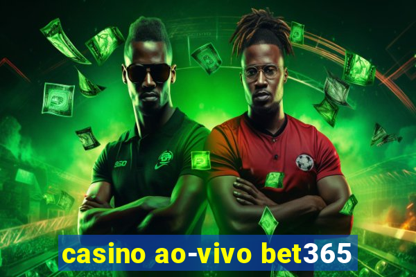 casino ao-vivo bet365