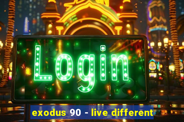 exodus 90 - live different