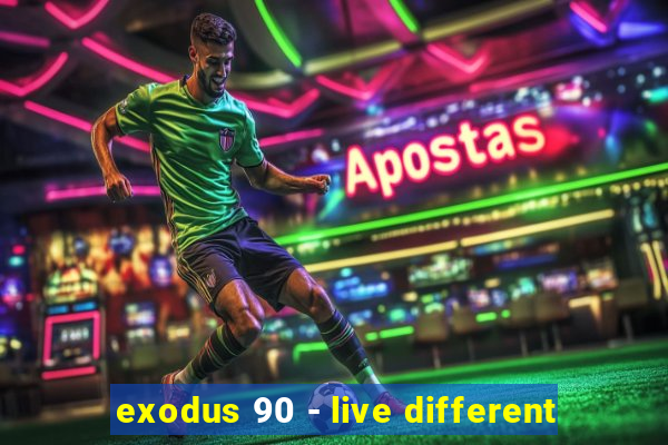 exodus 90 - live different