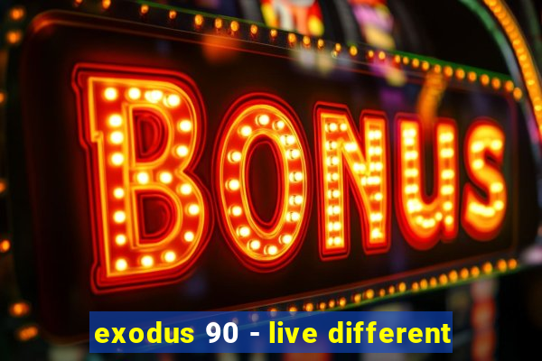 exodus 90 - live different