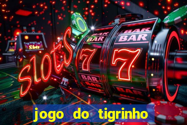 jogo do tigrinho com bonus sem deposito