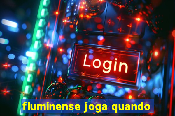 fluminense joga quando