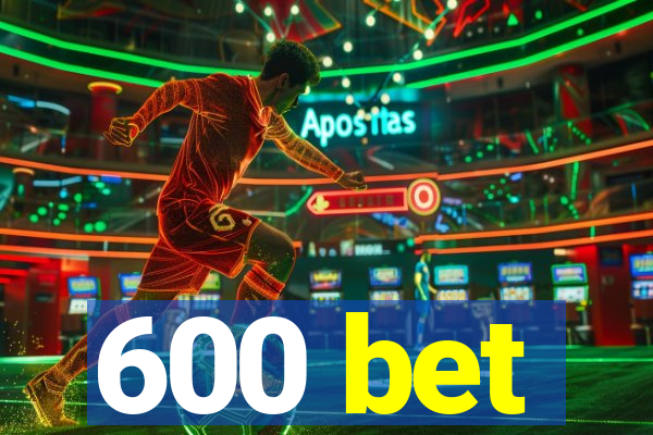 600 bet