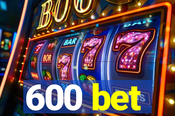 600 bet