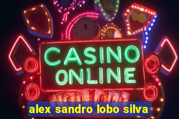 alex sandro lobo silva