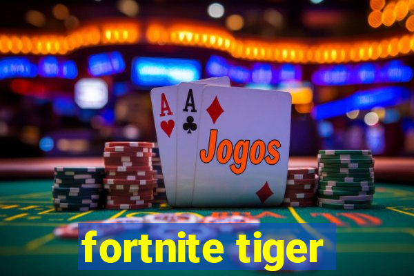 fortnite tiger