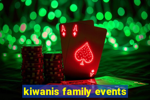 kiwanis family events