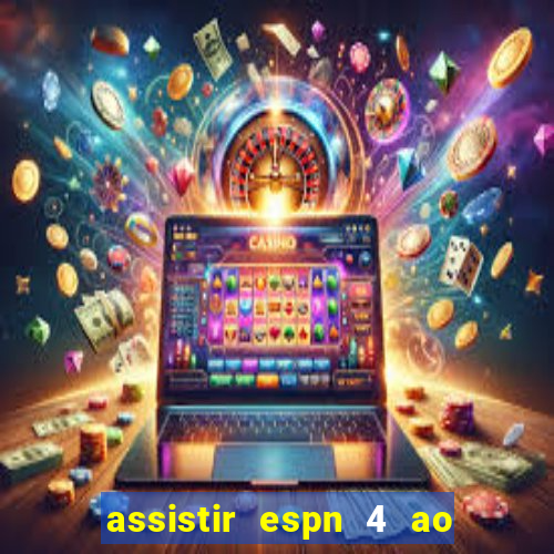 assistir espn 4 ao vivo grátis