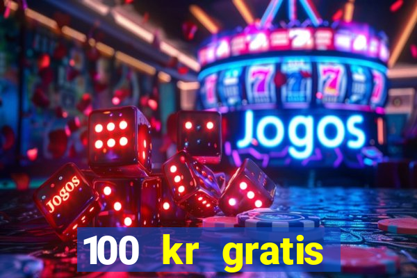 100 kr gratis casino 2017 utan ins?ttning