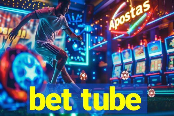 bet tube