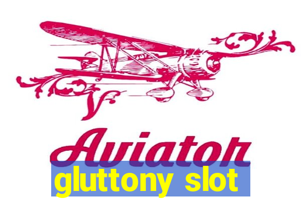 gluttony slot