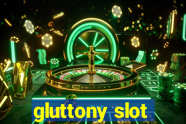 gluttony slot