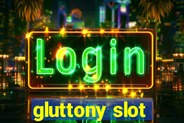 gluttony slot