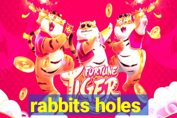 rabbits holes