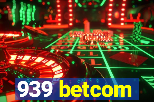 939 betcom