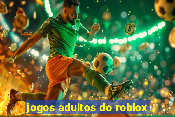 jogos adultos do roblox