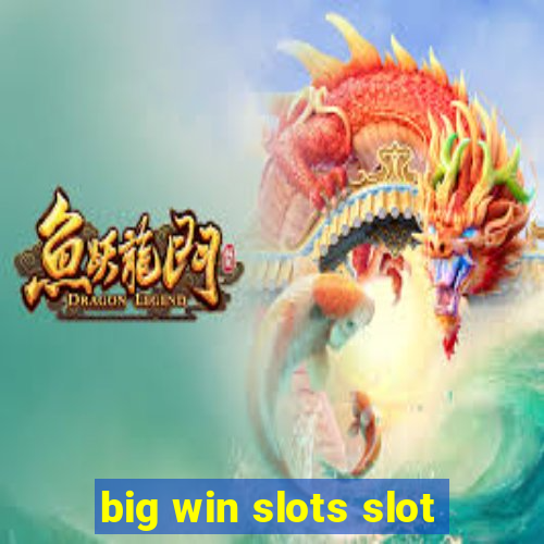 big win slots slot