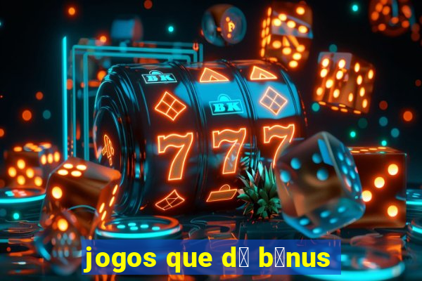 jogos que d谩 b么nus