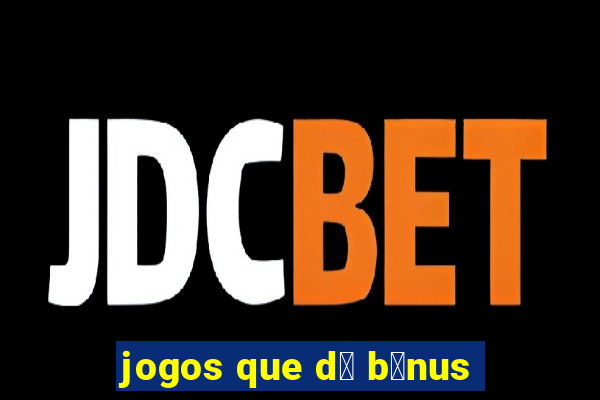 jogos que d谩 b么nus