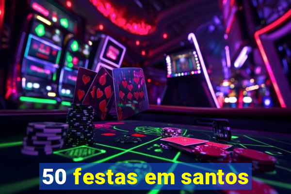 50 festas em santos