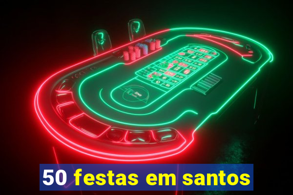 50 festas em santos