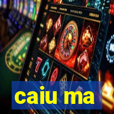 caiu ma