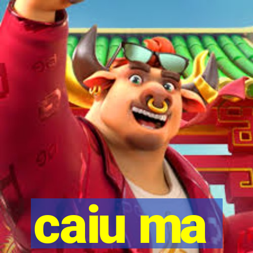 caiu ma