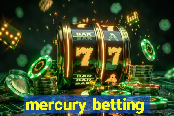 mercury betting