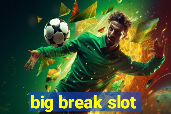 big break slot