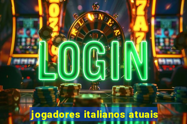 jogadores italianos atuais