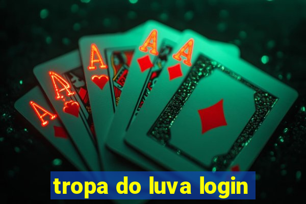 tropa do luva login